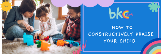 HOW TO PRAISE YOUR CHILD CONSTRUCTIVELY