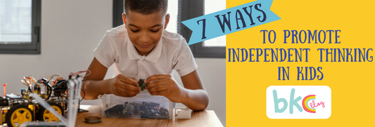 7 WAYS TO PROMOTE INDEPENDENT THINKING IN KIDS