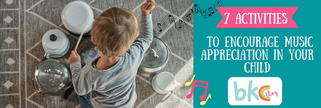 7 ACTIVITIES TO ENCOURAGE MUSIC APPRECIATION IN YOUR CHILD