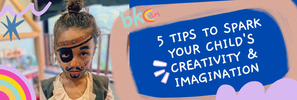 5 TIPS TO SPARK YOUR CHILD’S CREATIVITY & IMAGINATION