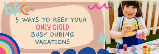 5 WAYS TO KEEP YOUR ONLY CHILD BUSY DURING VACATIONS