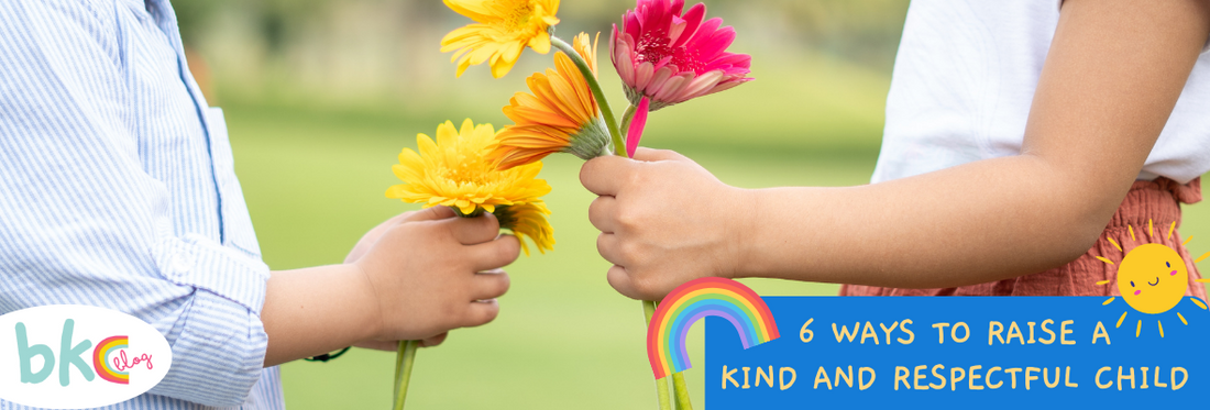 6 WAYS TO RAISE A KIND AND RESPECTFUL CHILD