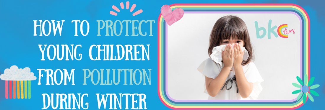 HOW TO PROTECT YOUNG CHILDREN FROM POLLUTION DURING WINTER