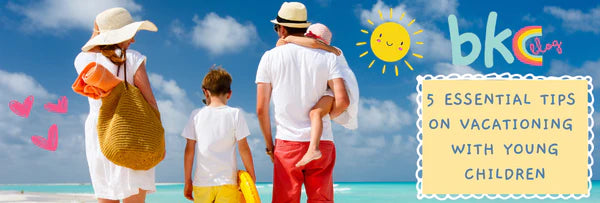 5 ESSENTIAL TIPS ON VACATIONING WITH YOUNG CHILDREN