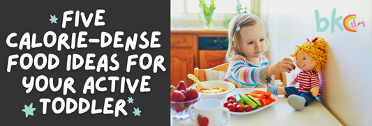 5 CALORIE-DENSE FOOD IDEAS FOR YOUR ACTIVE TODDLER