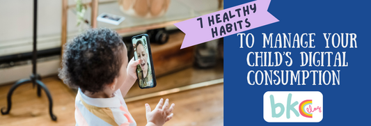 7 HEALTHY HABITS TO MANAGE YOUR CHILD’S DIGITAL CONSUMPTION