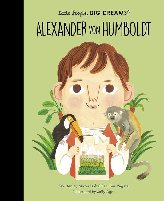 Alexander Von Humboldt: Little People, BIG DREAMS