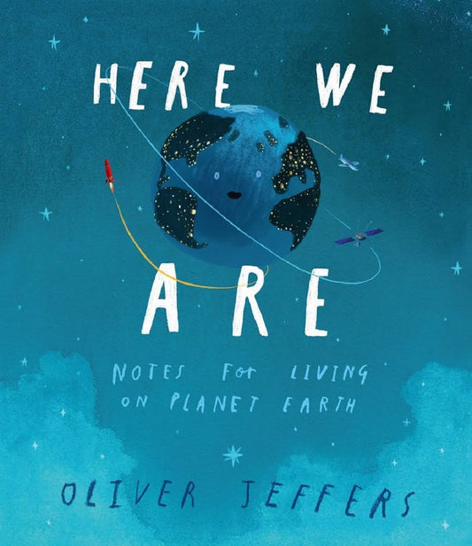 Here We Are - Notes for Living on Planet Earth - Oliver Jeffers