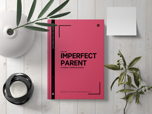 For The Imperfect Parent - 111 Perfect Parenting Quotes